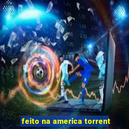 feito na america torrent